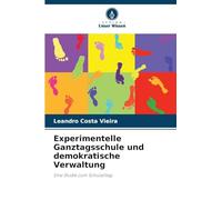 Experimentelle Ganztagsschule und demokratische Verwaltung: Eine Studie zum Schulalltag