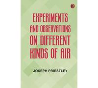 Experiments and Observations on Different Kinds of Air