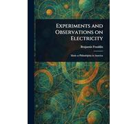 Experiments and Observations on Electricity