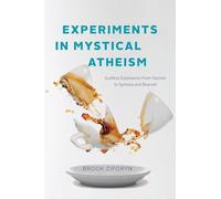 Experiments in Mystical Atheism: Godless Epiphanies from Daoism to Spinoza and Beyond