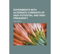 Experiments With Alternate Currents of High Potential and High Frequency