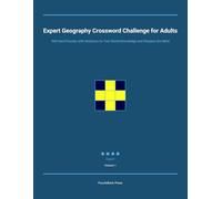 Expert Geography Crossword Challenge for Adults: 300 Hard Puzzles with Solutions to Test World Knowledge and Sharpen the Mind