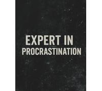 Expert in Procrastination Notebook - 8.5 x 11 Funny Composition Book: 100-Page Wide Ruled Notebook with Sarcastic Quote Cover - Perfect for Students, Office Workers, and Professional Procrastinators