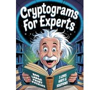 Expert Level Cryptogram Puzzles for Adults: The Hardest Large Print Cryptoquotes Challenge for Experienced Puzzlers
