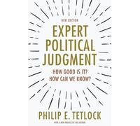 Expert Political Judgment: How Good Is It? How Can We Know?
