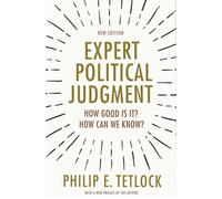 Expert Political Judgment: How Good Is It? How Can We Know?