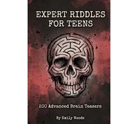 Expert Riddles for Teens: 200 Advanced Brain Teasers, Logic Puzzles, and Lateral Thinking Games for Teenagers