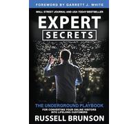 Expert Secrets: The Underground Playbook for Converting Your Online Visitors into Lifelong Customers