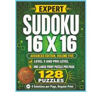 Expert Sudoku 16 x 16, Advanced Edition, Volume Five: 128 Large Print Puzzles, Medium Level 3 Plus Hard Pro Level | Solutions Included