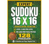 Expert Sudoku 16 x 16, Advanced Edition, Volume Four: 128 Large Print Puzzles, Medium Level 3 Plus Hard Pro Level | Solutions Included