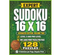 Expert Sudoku 16 x 16, Advanced Edition, Volume Two: 128 Large Print Puzzles, Medium Level 3 Plus Hard Pro Level | Solutions Included