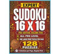 Expert Sudoku 16 x 16, All Pro Edition, Volume Five: 128 Large Print Puzzles, Highest Difficulty Level | Solutions Included