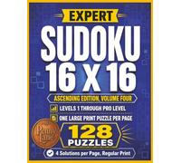 Expert Sudoku 16 X 16, Ascending Edition, Volume Four: 128 Large Print Puzzles from Easy to Pro Level | Solutions Included