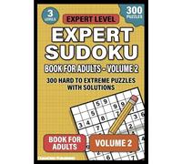 Expert Sudoku Book for Adults - Volume 2: 300 Hard to Extreme Puzzles with Solutions