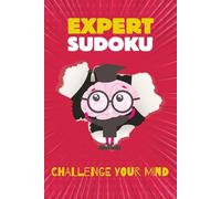 Expert Sudoku Puzzle Book: Sudoku Puzzles For Experts | Challenge Your Mind | 6x9 Inches, 110 Pages | 50+ Puzzles | Solutions Included
