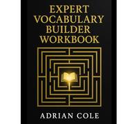 Expert Vocabulary Builder Workbook: Unlock Precision, Fluency, and Nuance in Advanced English