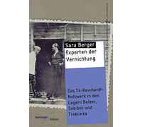 Experten der Vernichtung: Das T4-Reinhardt-Netzwerk in den Lagern Belzec, Sobibor und Treblinka