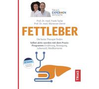 Expertenwissen: Fettleber: Die beste Therapie finden. Selbst aktiv werden mit dem Praxis-Programm: Ernährung, Bewegung, Lebensstil, Medikamente