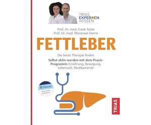 Expertenwissen: Fettleber: Die beste Therapie finden. Selbst aktiv werden mit dem Praxis-Programm: Ernährung, Bewegung, Lebensstil, Medikamente
