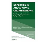 Expertise in and Around Organizations: The Changing Constitution and Ecology of Expertise