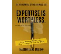 EXPERTISE IS WORTHLESS: Why Nobody Books You, Even Though You're the Best.