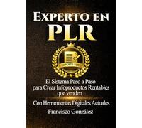 Experto en PLR Premium: El Sistema Paso a Paso para Crear Infoproductos Rentables que venden. Con Herramientas Digitales Actuales