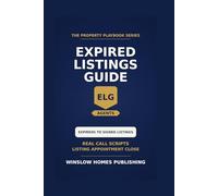 Expired Listings Conversion Guide, The Property Playbook Series: Step by Step from Expired List Sourcing to Signed Listing Agreements, with Scripts, Marketing Plans, and Real Numbers for Agents