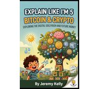 Explain Like I'm 5: Bitcoin and Crypto: Big Ideas Made Tiny for Curious People