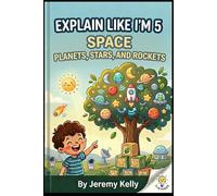 Explain Like I'm 5: Space: Planets, Stars, and Rockets