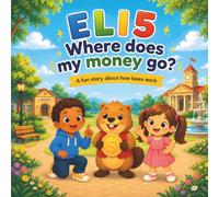 Explain Like I'm Five - Where does my money go?: A fun story about how taxes work