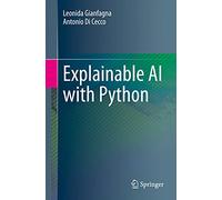 Antonio Di Cecco Leonida Gianfagna Explainable AI with Python (Tascabile)