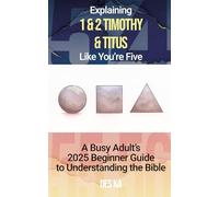 Explaining 1 and 2 Timothy and Titus Like You're Five: A Busy Adult's 2025 Beginner Guide to Understanding the Bible