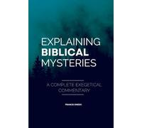 Explaining Biblical Mysteries: A Complete Exegetical Commentary