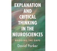 Explanation and Critical Thinking in the Neurosciences: Bridging the Gaps