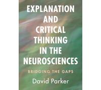 Explanation and Critical Thinking in the Neurosciences: Bridging the Gaps