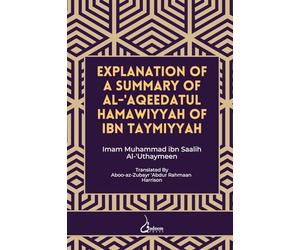 Explanation of a Summary of Al Aqeedatul Hamawiyyah: Authored by Ibn Taymiyyah