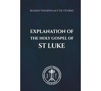 Explanation of the Holy Gospel of St Luke
