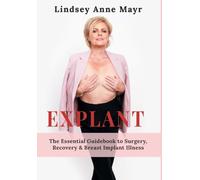 Explant: The Essential Guidebook to Surgery, Recovery & Breast Implant Illness