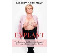 Explant: The Essential Guidebook to Surgery, Recovery & Breast Implant Illness