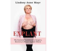 Explant: The Essential Guidebook to Surgery, Recovery & Breast Implant Illness