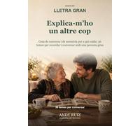 Explica-m’ho un altre cop | EDICIÓ EN LLETRA GRAN: Guia de conversa i de memòria per a qui cuida una persona gran | Temes per recordar i conversar, amb les preguntes ja preparades