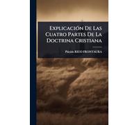 ExplicaciÃ3n De Las Cuatro Partes De La Doctrina Cristiana