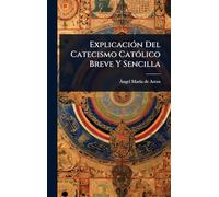 ExplicaciÃ3n Del Catecismo CatÃ3lico Breve Y Sencilla