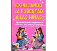 Explicando la pubertad a las niñas: Una guía para niñas cristianas sobre la pubertad y cómo aceptar el crecimiento con conocimiento y bondad