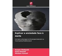 Explicar a ansiedade face à morte: Com base na Abordagem da Psicoterapia Existencial e na Teoria Espiritual Multidimensional