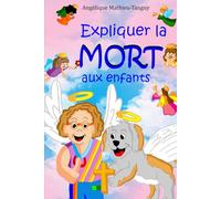 Expliquer la mort aux enfants: Expliquer la mort aux enfants : 28 merveilleux contes pour aider un enfant à mieux vivre la perte d’un être cher (maman, papa, mamie, papy, chien, chat…)