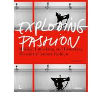Exploding Fashion: Making, Unmaking, and Remaking Twentieth-Century Fashion