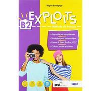 Exploits B2. Livre de l'élève et cahier. Per le Scuole superiori. Con ebook. Con espansione online. Con DVD-ROM
