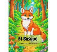 Explora el Bosque: Colorea y Aprende: Datos curiosos sobre animales, plantas y hongos para jóvenes exploradores