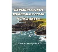 EXPLORA LA ISLA ESMERALDA COMO NUNCA ANTES: La guía de viaje definitiva de la República de Irlanda